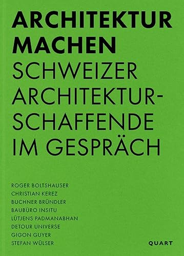 Architektur machen: Schweizer Architekturschaffende im Gespräch (Einzelausgabe)