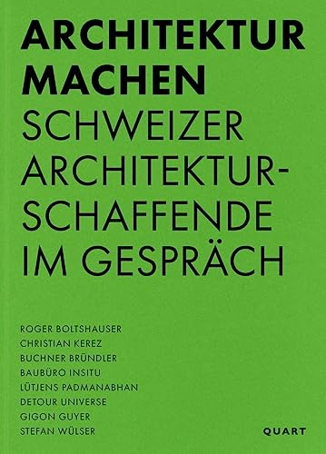 Architektur machen: Schweizer Architekturschaffende im Gespräch (Einzelausgabe)