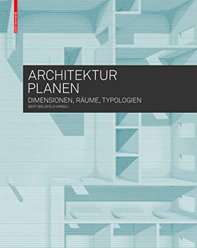 Architektur planen: Dimensionen, Räume, Typologien von Birkhauser