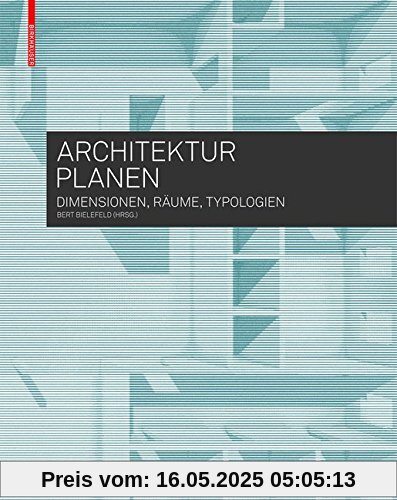 Architektur planen: Dimensionen, Räume, Typologien