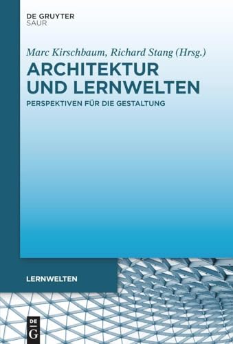 Architektur und Lernwelten: Perspektiven für die Gestaltung von Gruyter, de Saur