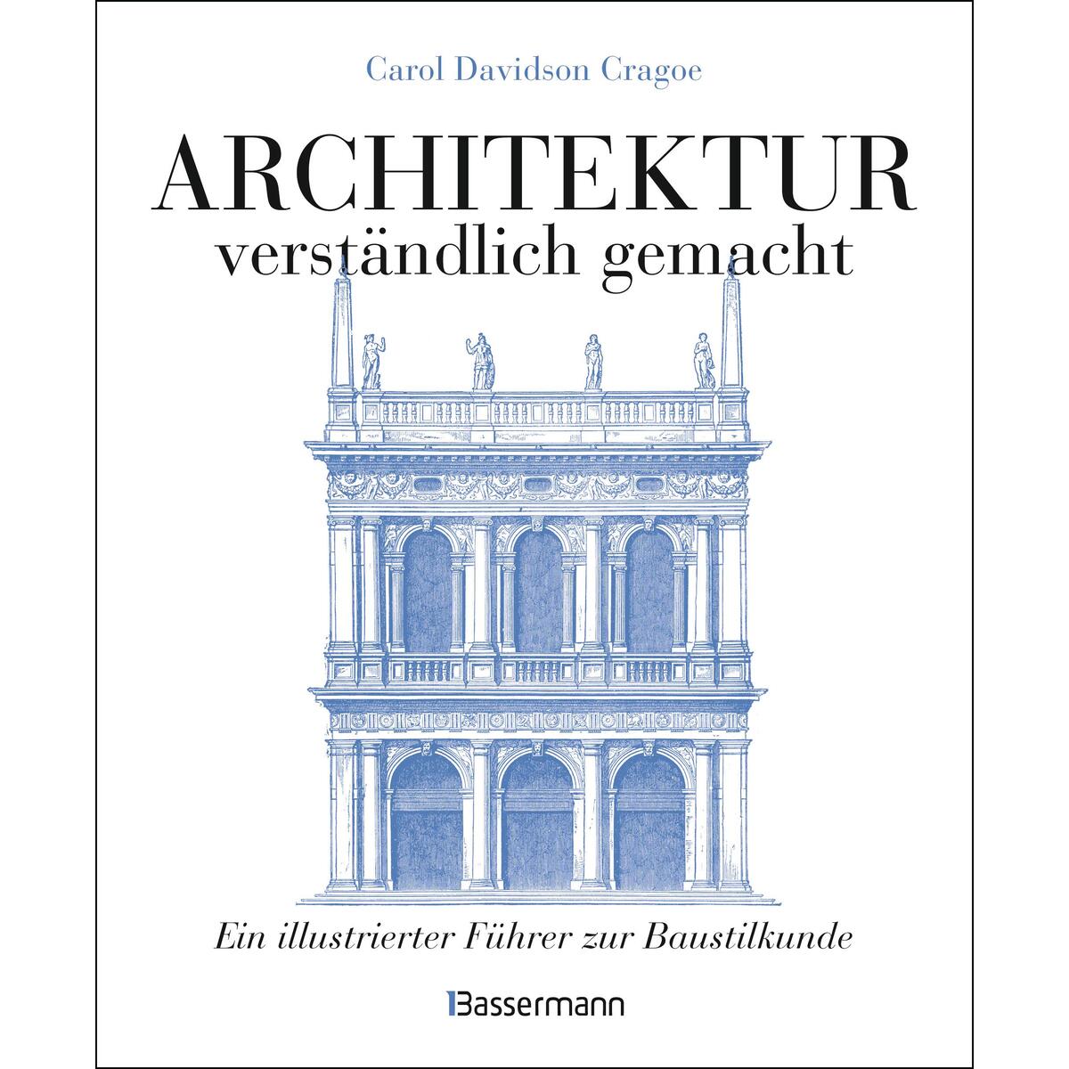 Architektur - verständlich gemacht. Die illustrierte und verständliche Baustilku... Architektur - verständlich gemacht. Die illustrierte und verständliche Baustilku... von Bassermann, Edition