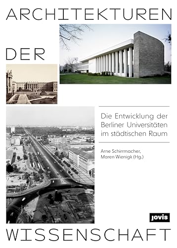 Architekturen der Wissenschaft: Die Entwicklung der Berliner Universitäten im städtischen Raum von Jovis Verlag GmbH