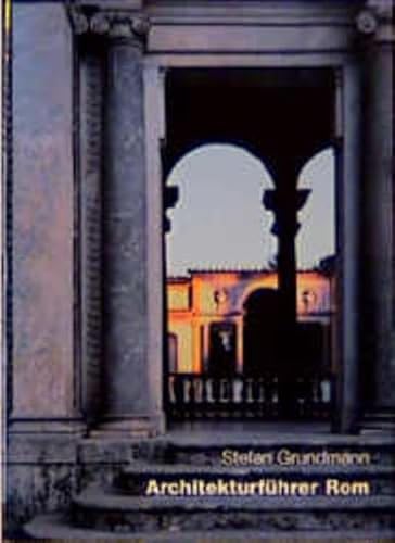 Architekturführer Rom: Eine Architekturgeschichte in 400 Einzeldarstellungen von Edition Axel Menges GmbH