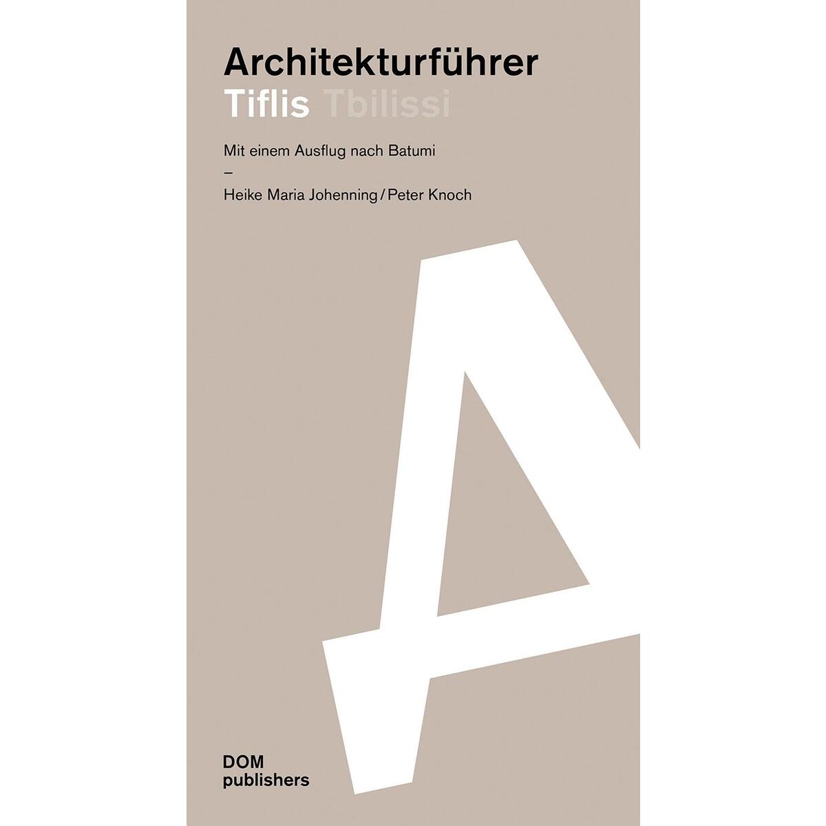 Architekturführer Tiflis/Tbilissi Architekturführer Tiflis/Tbilissi von DOM Publishers