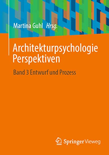 Architekturpsychologie Perspektiven: Band 3 Entwurf und Prozess (Architekturpsychologie Perspektiven, 3)