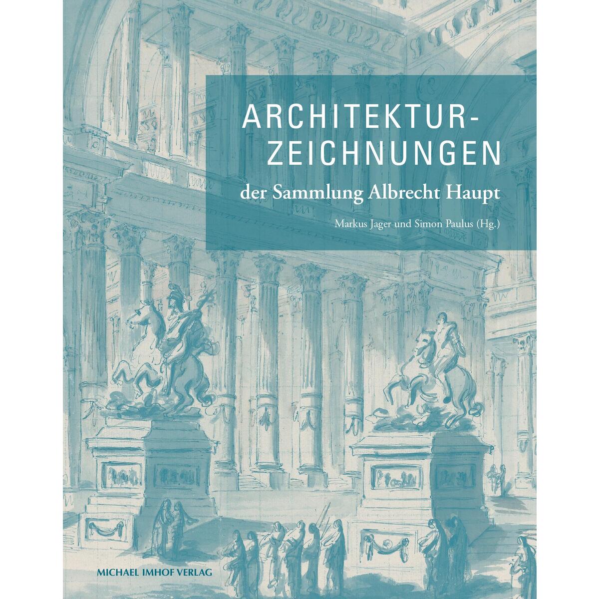 Architekturzeichnungen der Sammlung Albrecht Haupt von Imhof Verlag