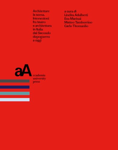 Architettare la scena. Intersezioni fra teatro e architettura in Italia dal Secondo dopoguerra a oggi (Mimesis journal books) von Accademia University Press