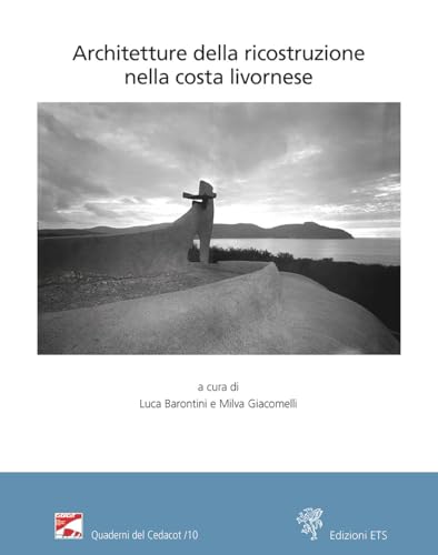 Architetture della ricostruzione nella costa livornese. Atti della giornata di studio Livorno, Biblioteca Comunale Bottini dell'Olio, 18 novembre 2022 (Quaderni del CeDACoT) von Edizioni ETS