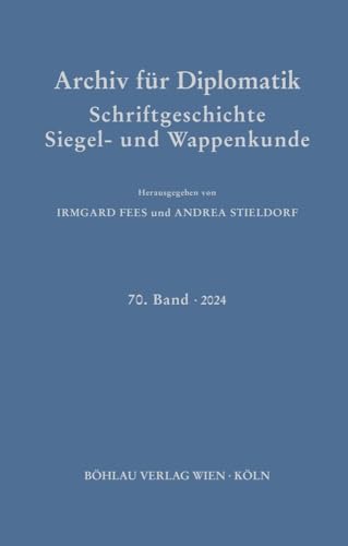 Archiv für Diplomatik, Schriftgeschichte, Siegel- und Wappenkunde: 70. Band 2024 von Böhlau Köln