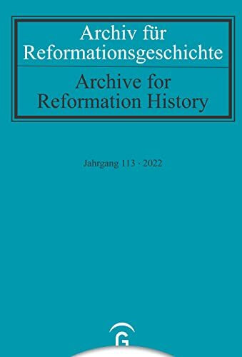 Archiv für Reformationsgeschichte – Aufsatzband: Jahrgang 113/2022 Archiv für Reformationsgeschichte – Aufsatzband: Jahrgang 113/2022