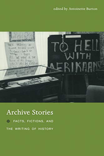 Archive Stories: Facts, Fictions, And The Writing Of History von Duke University Press