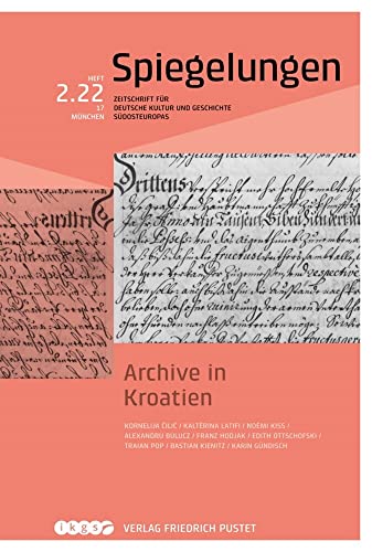 Archive in Kroatien: Spiegelungen. Zeitschrift für deutsche Kultur und Geschichte Südosteuropas Archive in Kroatien: Spiegelungen. Zeitschrift für deutsche Kultur und Geschichte Südosteuropas von Pustet, F