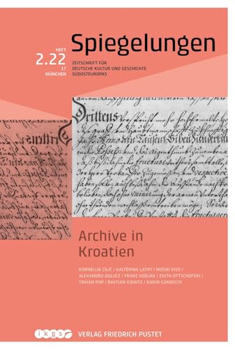 Archive in Kroatien: Spiegelungen. Zeitschrift für deutsche Kultur und Geschichte Südosteuropas Archive in Kroatien: Spiegelungen. Zeitschrift für deutsche Kultur und Geschichte Südosteuropas