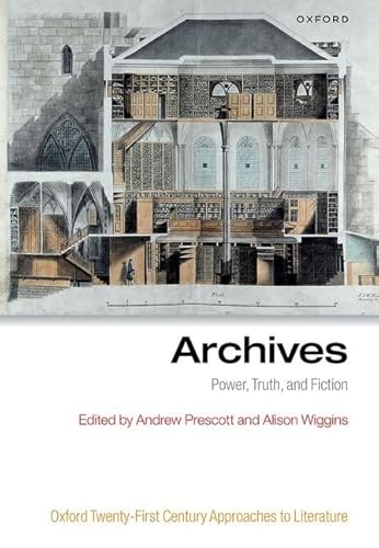 Archives: Power, Truth, and Fiction (Oxford Twenty-first Century Approaches to Literature) von Oxford University Press
