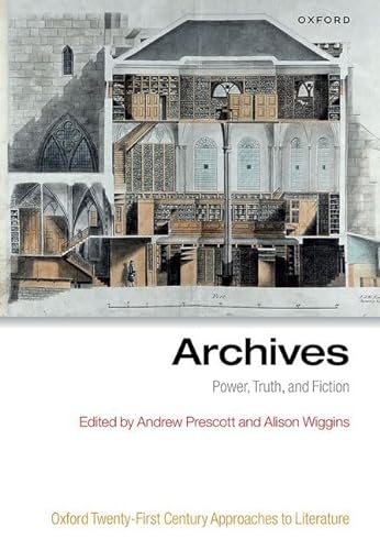 Archives: Power, Truth, and Fiction (Oxford Twenty-first Century Approaches to Literature)