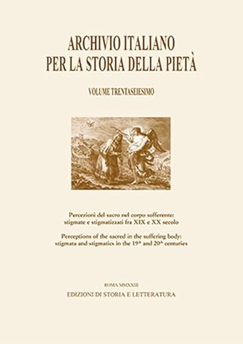 Archivio italiano per la storia della pietà. Percezioni del sacro nel corpo sofferente: stigmate e stigmatizzati fra XIX e XX secolo-Perceptions of ... in the 19th and 20th centuries (Vol. 36) von Edizioni di Storia e Letteratura
