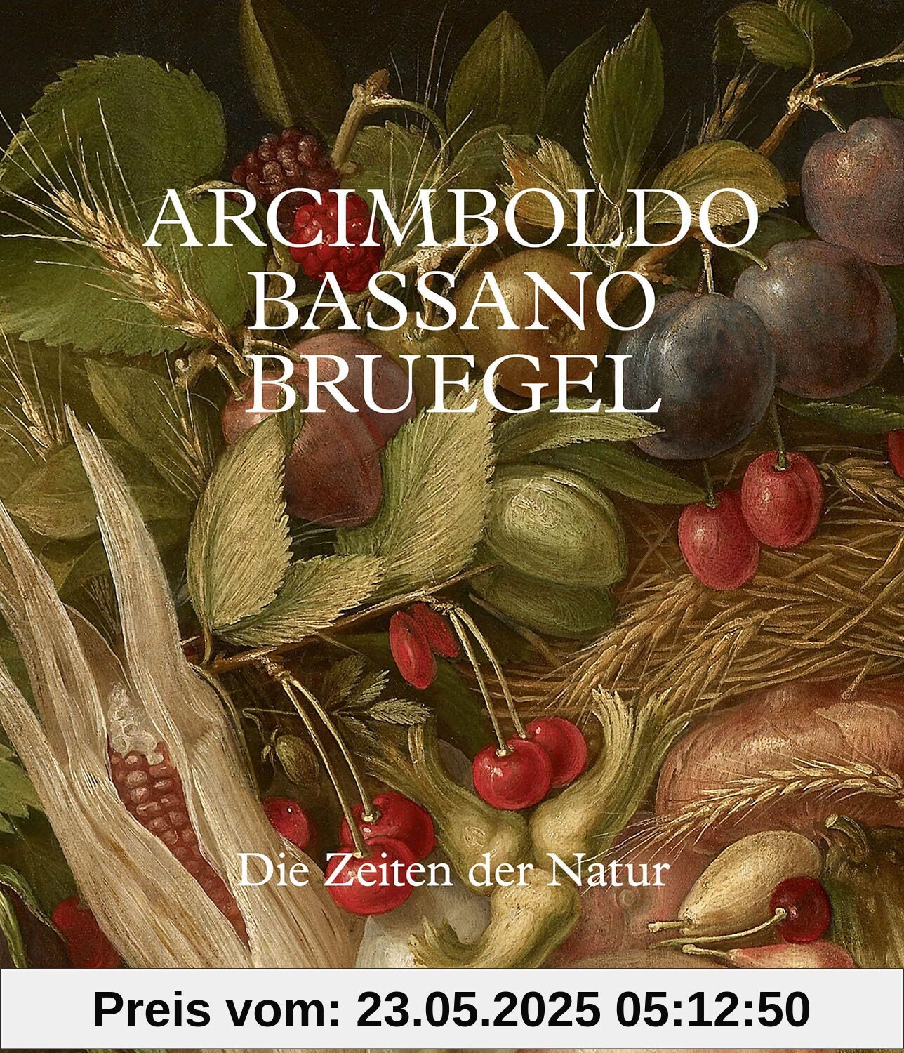 Arcimboldo - Bruegel - Bassano: Die Zeiten der Natur