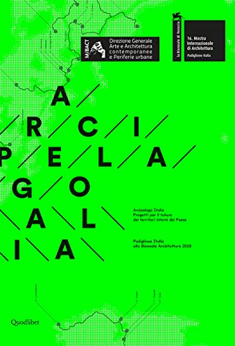 Arcipelago italia. Progetti per il futuro dei territori interni del Paese. Padiglione Italia alla Biennale Architettura 2018 (Cataloghi di mostre) von Quodlibet