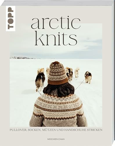 Arctic Knits: Pullover, Socken, M�tzen und Handschuhe stricken Arctic Knits: Pullover, Socken, M�tzen und Handschuhe stricken