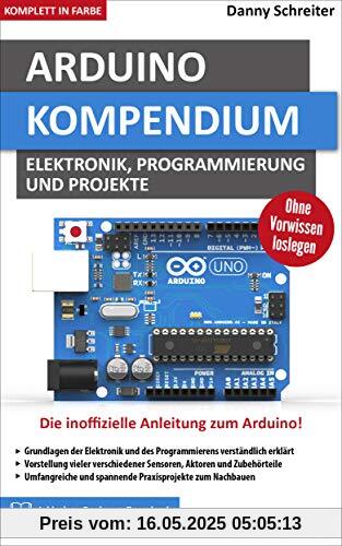 Arduino Kompendium: Elektronik, Programmierung und Projekte