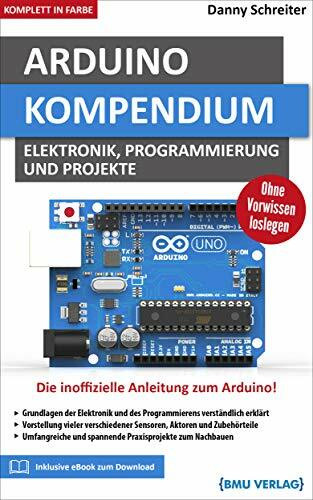 Arduino Kompendium: Elektronik, Programmierung und Projekte Arduino Kompendium: Elektronik, Programmierung und Projekte