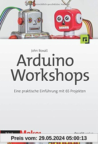 Arduino-Workshops: Eine praktische Einführung mit 65 Projekten (edition Make:) (c't Hardware Hacks Edition)