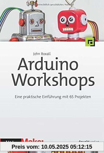 Arduino-Workshops: Eine praktische Einführung mit 65 Projekten (edition Make:) (c't Hardware Hacks Edition)