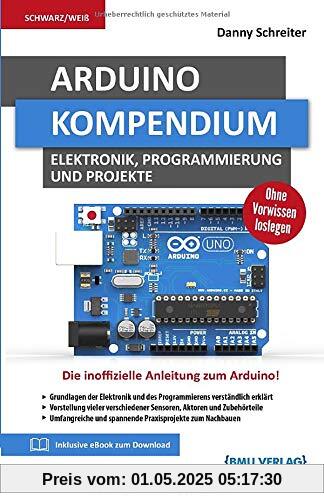 Arduino: Kompendium: Elektronik, Programmierung und Projekte