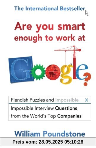 Are You Smart Enough to Work at Google?: Fiendish Puzzles And Impossible Interview Questions From The World'S Top Companies