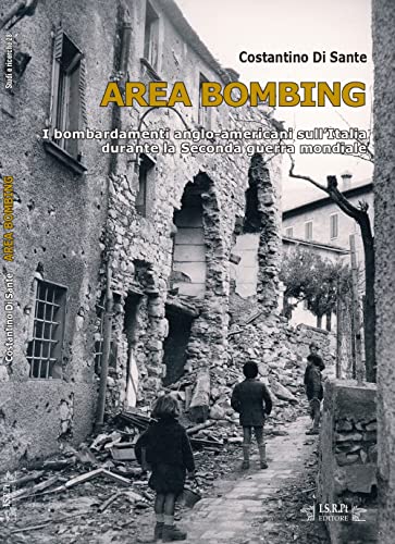 Area bombing. I bombardamenti anglo-americani sull'Italia durante la Seconda guerra mondiale (Studi e ricerche)