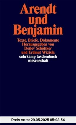 Arendt und Benjamin: Texte, Briefe, Dokumente (suhrkamp taschenbuch wissenschaft)