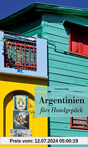 Argentinien fürs Handgepäck: Geschichten und Berichte - Ein Kulturkompass. Herausgegeben von Eva Karnofsky. Bücher fürs Handgepäck (Unionsverlag Taschenbücher)