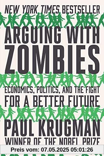 Arguing with Zombies: Economics, Politics, and the Fight for a Better Future