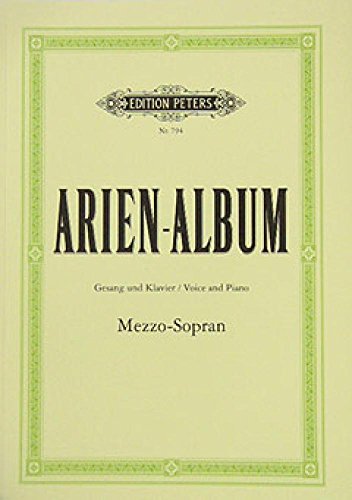 Arien-Album: berühmte Arien für Mezzo-Sopran mit Klavierbegleitung: mit Klavierbegleitung / Gesang und Klavier / Voice and Piano Arien-Album: berühmte Arien für Mezzo-Sopran mit Klavierbegleitung: mit Klavierbegleitung / Gesang und Klavier / Voice and Piano