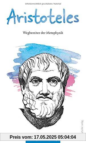 Aristoteles: Wegbereiter der Metaphysik (Philosophie für unterwegs)