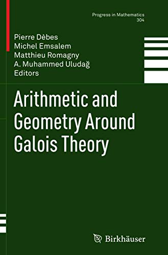 Arithmetic and Geometry Around Galois Theory (Progress in Mathematics, Band 304) von Birkhäuser