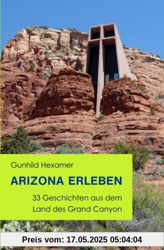 Arizona erleben: 33 Geschichten aus dem Land des Grand Canyon