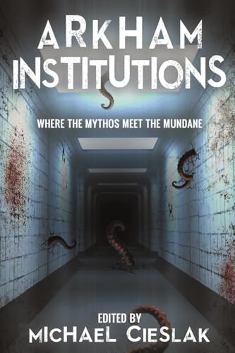 Arkham Institutions: Where the Mythos Meet the Mundane Arkham Institutions: Where the Mythos Meet the Mundane von PublishDrive