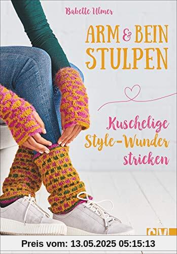 Arm- & Beinstulpen. Kuschelige Style-Wunder stricken. Mit trendigen Farb- und Musterkombinationen selbst kreierte Wärme-Accessoires stricken.