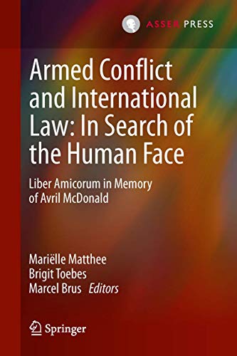 Armed Conflict and International Law: In Search of the Human Face: Liber Amicorum in Memory of Avril McDonald von T.M.C. Asser Press