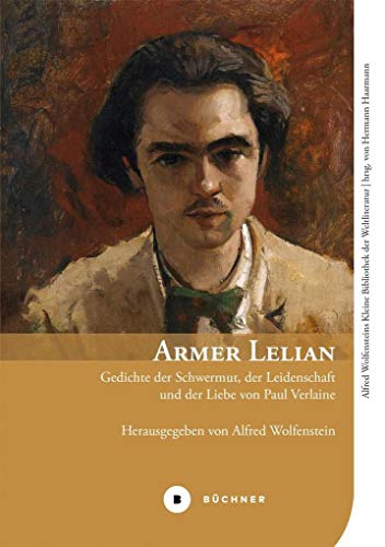 Armer Lelian: Gedichte der Schwermut, der Leidenschaft und der Liebe von Paul Verlaine (Alfred Wolfensteins Kleine Bibliothek der Weltliteratur)