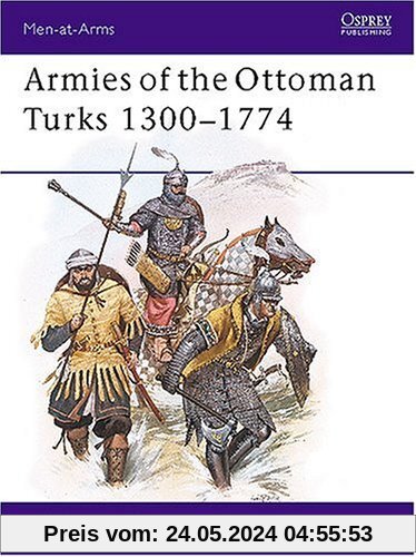 Armies of the Ottoman Turks 1300-1774 (Men-at-Arms)