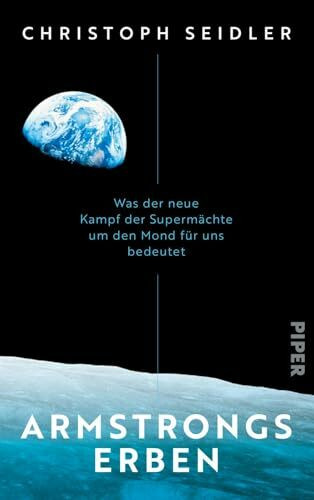 Armstrongs Erben: Was der neue Kampf der Supermächte um den Mond für uns bedeutet | Mit einem ... Armstrongs Erben: Was der neue Kampf der Supermächte um den Mond für uns bedeutet | Mit einem ...