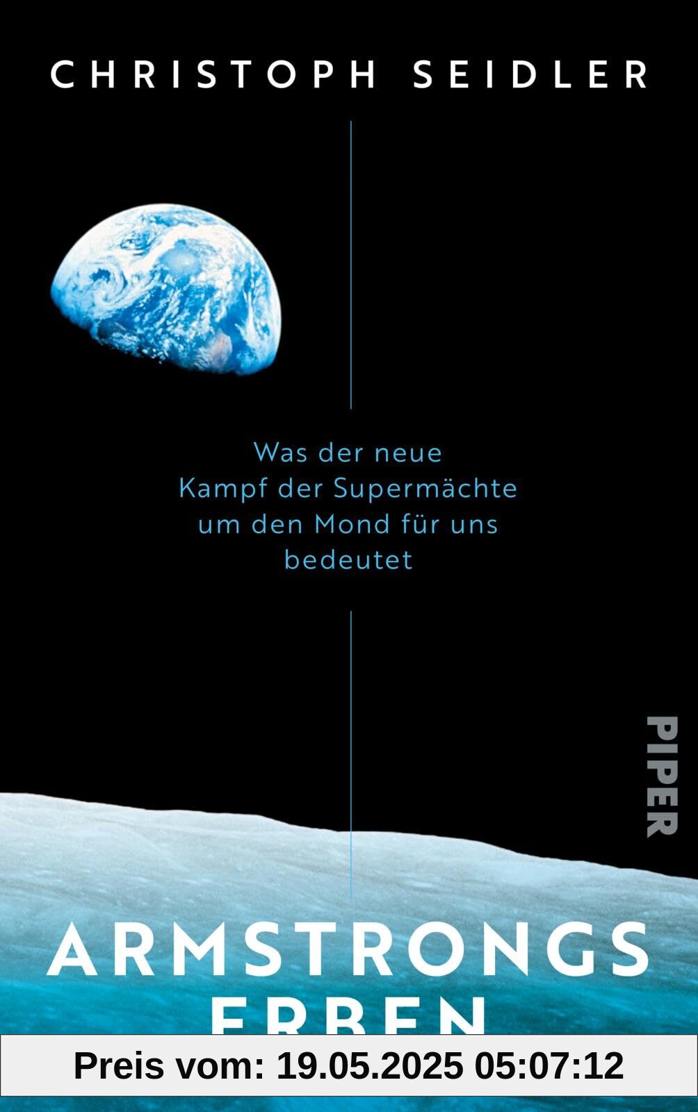 Armstrongs Erben: Was der neue Kampf der Supermächte um den Mond für uns bedeutet | Mit einem Vorwort des ESA-Astronauten Matthias Maurer