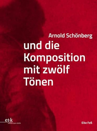 Arnold Schönberg und die Komposition mit zwölf Tönen (Veröffentlichungen des Arnold Schönberg Center Wien) von edition text + kritik
