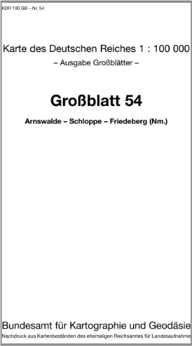 Arnswalde - Schloppe - Friedeberg (Nm.): Karte des Deutschen Reiches 1:100.000 Großblatt 54 (Karte des Deutschen Reiches. Grossblätter: 1:100000. ... ehemaligen Reichsamtes für Landesaufnahme) von Bundesamt f. Kartographie u. Geodäsie