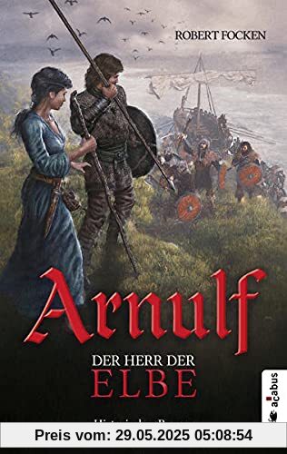 Arnulf. Der Herr der Elbe: Historischer Roman