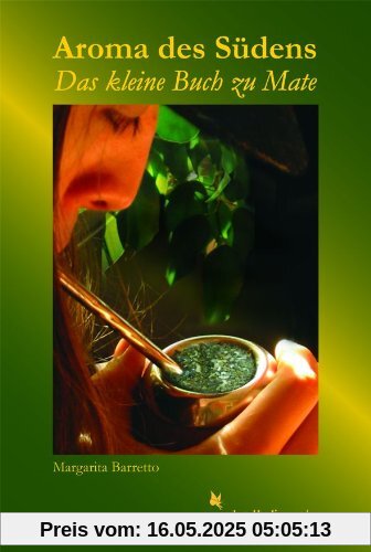 Aroma des Südens: Das kleine Buch zu Mate