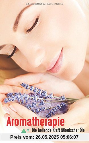 Aromatherapie - Die heilende Kraft ätherischer Öle Aromatherapie - Die heilende Kraft ätherischer Öle